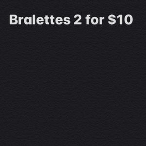 BRALETTES 2 for $10